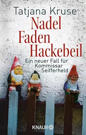 Couverture du produit · Nadel, Faden, Hackebeil: Ein neuer Fall für Kommissar Seifferheld