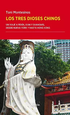 Couverture du produit · Los tres dioses chinos: Un viaje a Pekín, Xian y Shanghái, desde Nueva York y hasta Hong Kong: 18 (Periplos)