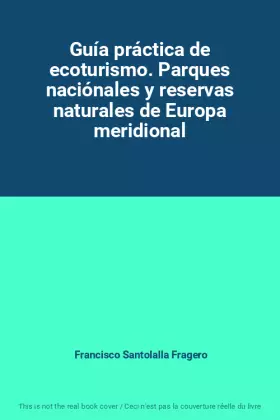 Couverture du produit · Guía práctica de ecoturismo. Parques naciónales y reservas naturales de Europa meridional