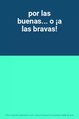 Couverture du produit · por las buenas... o ¡a las bravas!