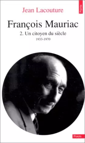 Couverture du produit · François Mauriac volume 2 : Un citoyen du siècle 1933-1970