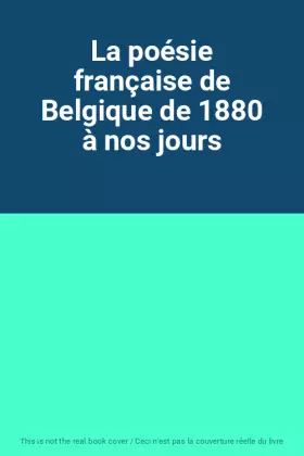 Couverture du produit · La poésie française de Belgique de 1880 à nos jours