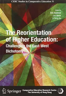 Couverture du produit · The Reorientation of Higher Education: Challenging the East-West Dichotomy (Cerc Studies in Comparative Educations, 31)