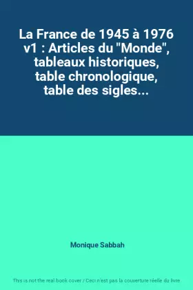 Couverture du produit · La France de 1945 à 1976 v1 : Articles du "Monde", tableaux historiques, table chronologique, table des sigles...