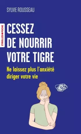 Couverture du produit · Cessez de nourrir votre tigre: Ne laissez plus l'anxiété diriger votre vie