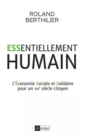 Couverture du produit · Essentiellement humain - L'Économie Sociale et Solidaire pour un XXIe siècle citoyen