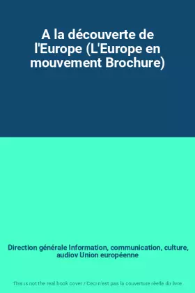 Couverture du produit · A la découverte de l'Europe (L'Europe en mouvement Brochure)
