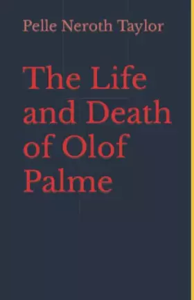 Couverture du produit · The Life and Death of Olof Palme: A biography