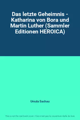 Couverture du produit · Das letzte Geheimnis - Katharina von Bora und Martin Luther (Sammler Editionen HEROICA)