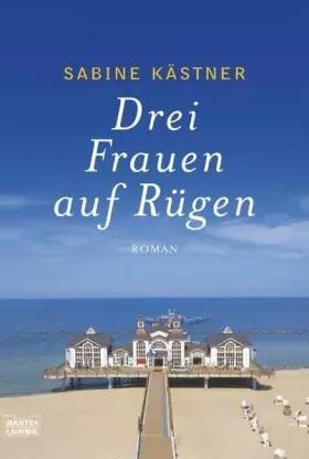 Couverture du produit · Drei Frauen auf Rügen: Roman (Allgemeine Reihe. Bastei Lübbe Taschenbücher)