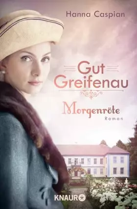 Couverture du produit · Gut Greifenau - Morgenröte: Roman | Band 3 der großen Familiensaga der Bestseller-Autorin Hanna Caspian