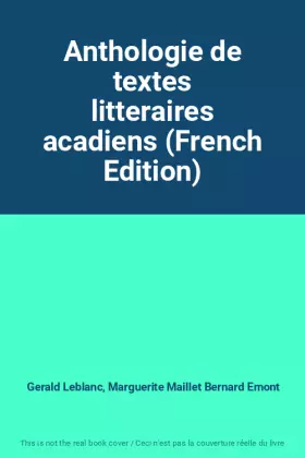 Couverture du produit · Anthologie de textes litteraires acadiens (French Edition)