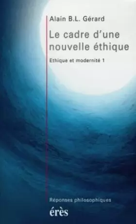 Couverture du produit · Le cadre d'une nouvelle éthique. Ethique et modernité 1