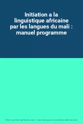 Couverture du produit · Initiation a la linguistique africaine par les langues du mali : manuel programme