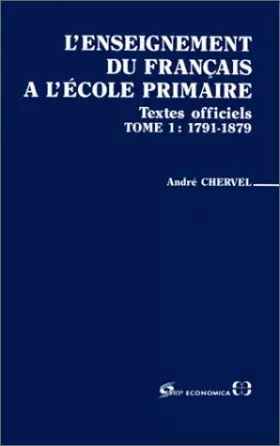 Couverture du produit · L'enseignement du français à l'école primaire, Textes officiels Tome 1 : 1791-1879