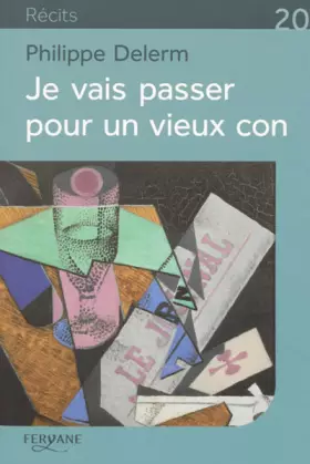 Couverture du produit · Je vais passer pour un vieux con: Et autres petites phrases qui en disent long