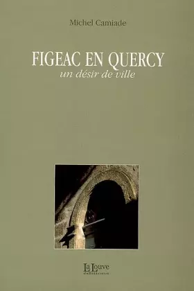 Couverture du produit · Figeac-En-Quercy: Un Desir de Ville