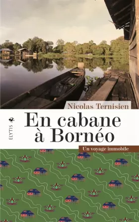 Couverture du produit · En cabane à Bornéo: Un voyage immobile