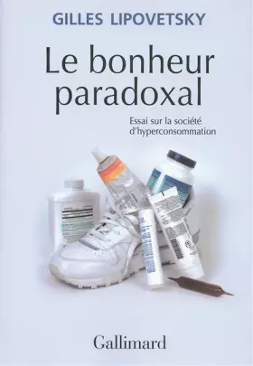 Couverture du produit · Le bonheur paradoxal: Essai sur la société d'hyperconsommation