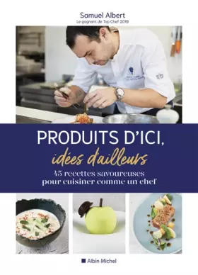 Couverture du produit · Produits d'ici, idées d'ailleurs: 45 recettes savoureuses pour cuisiner comme un chef