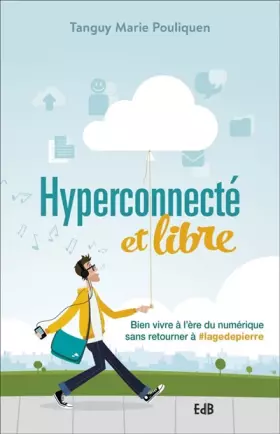 Couverture du produit · Hyperconnecté et libre : Bien vivre à l'ère du numérique sans retourner à lagedepierre