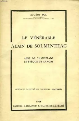 Couverture du produit · LE VENERABLE ALAIN DE SOLMINIHAC - ABBE DE CHANCELADE ET EVEQUE DE CAHORS.