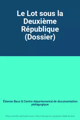 Couverture du produit · Le Lot sous la Deuxième République (Dossier)