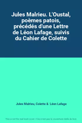 Couverture du produit · Jules Malrieu. L'Oustal, poèmes patois, précédés d'une Lettre de Léon Lafage, suivis du Cahier de Colette