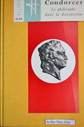 Couverture du produit · Janine Bouissounouse. Condorcet, le philosophe dans la Révolution : . Préface de Louis de Villefosse