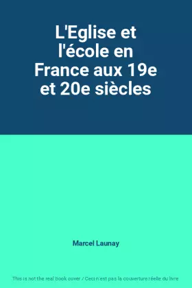 Couverture du produit · L'Eglise et l'école en France aux 19e et 20e siècles