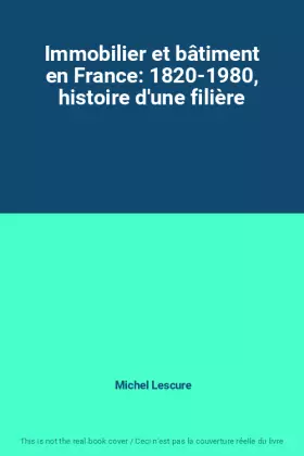 Couverture du produit · Immobilier et bâtiment en France: 1820-1980, histoire d'une filière