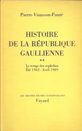 Couverture du produit · Histoire de la république gaullienne (tome II) le temps des orphelins août 1962-avril 1969