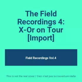 Couverture du produit · The Field Recordings 4: X-Or on Tour [Import]
