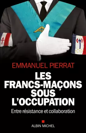 Couverture du produit · Les Francs-Maçons sous l'occupation: Entre résistance et collaboration