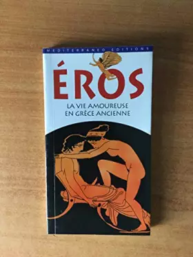 Couverture du produit · EROS LA VIE AMOUREUSE EN GRECE ANCIENNE