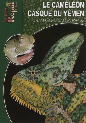 Couverture du produit · Le Caméléon Casqué du Yémen: Chamaeleo Calyptratus
