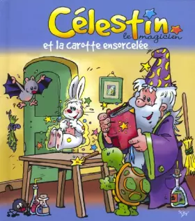 Couverture du produit · Celestin le magicien et la carotte ensorcellee