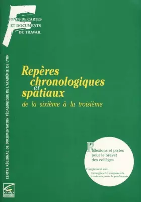 Couverture du produit · Repères chronologiques et spatiaux de la sixième à la troisième : réflexions et pistes pour le brevet des collèges : complément