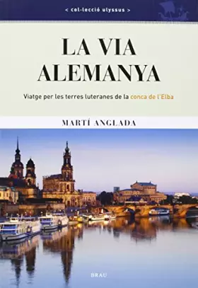 Couverture du produit · la via alemanya: Viatge per les terres luteranes de la conca de l'Elba: 16 (Ulyssus)