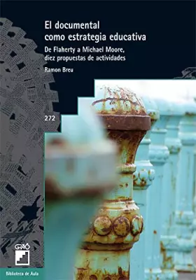 Couverture du produit · El Documental Como Estrategia Educativa: De Flaherty a Michael Moore, diez propuestas de actividades: 272 (Biblioteca De Aula)