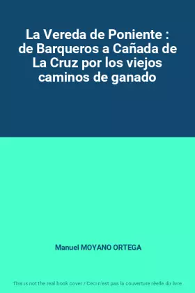 Couverture du produit · La Vereda de Poniente : de Barqueros a Cañada de La Cruz por los viejos caminos de ganado