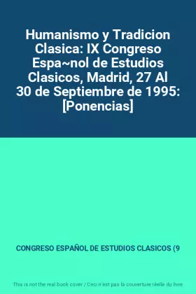 Couverture du produit · Humanismo y Tradicion Clasica: IX Congreso Espa~nol de Estudios Clasicos, Madrid, 27 Al 30 de Septiembre de 1995: [Ponencias]