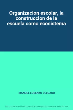 Couverture du produit · Organizacion escolar, la construccion de la escuela como ecosistema