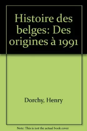 Couverture du produit · Histoire des belges des origines a 1991