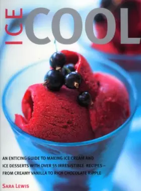 Couverture du produit · Ice Cool: An enticing guide to making ice cream and ice desserts with over 55 irresistible recipes--from creamy vanilla to rich