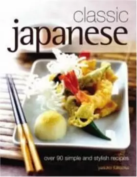 Couverture du produit · Classic Japanese: Over 90 simple and stylish recipes