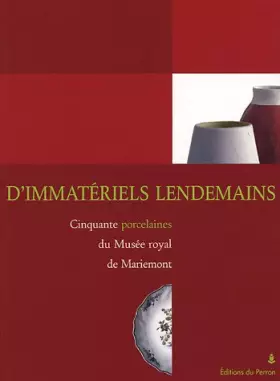 Couverture du produit · D'immatériels lendemains : Cinquante porcelaines du Musée royal de Mariemont