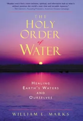 Couverture du produit · The Holy Order of Water: Healing the Earth's Waters and Ourselves