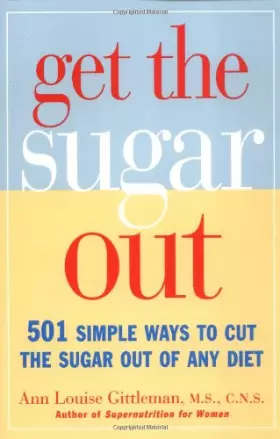 Couverture du produit · Get the Sugar Out: 501 Simple Ways to Cut the Sugar Out of Any Diet