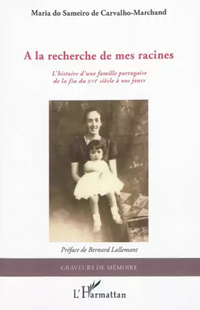 Couverture du produit · A la recherche de mes racines: L'histoire d'une famille portugaise de la fin du XVIe siècle à nos jours